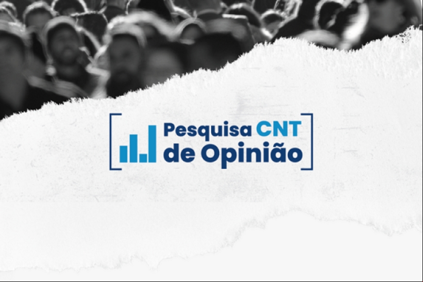 CNT divulga os resultados da nova edição da Pesquisa de Opinião